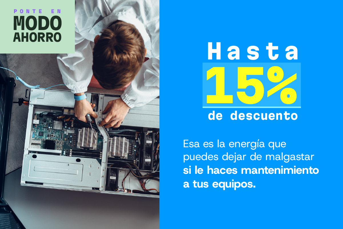 Hasta el 15% de descuento, esa es la energía que puedes de malgastar si le haces mantenimiento a tus equipos