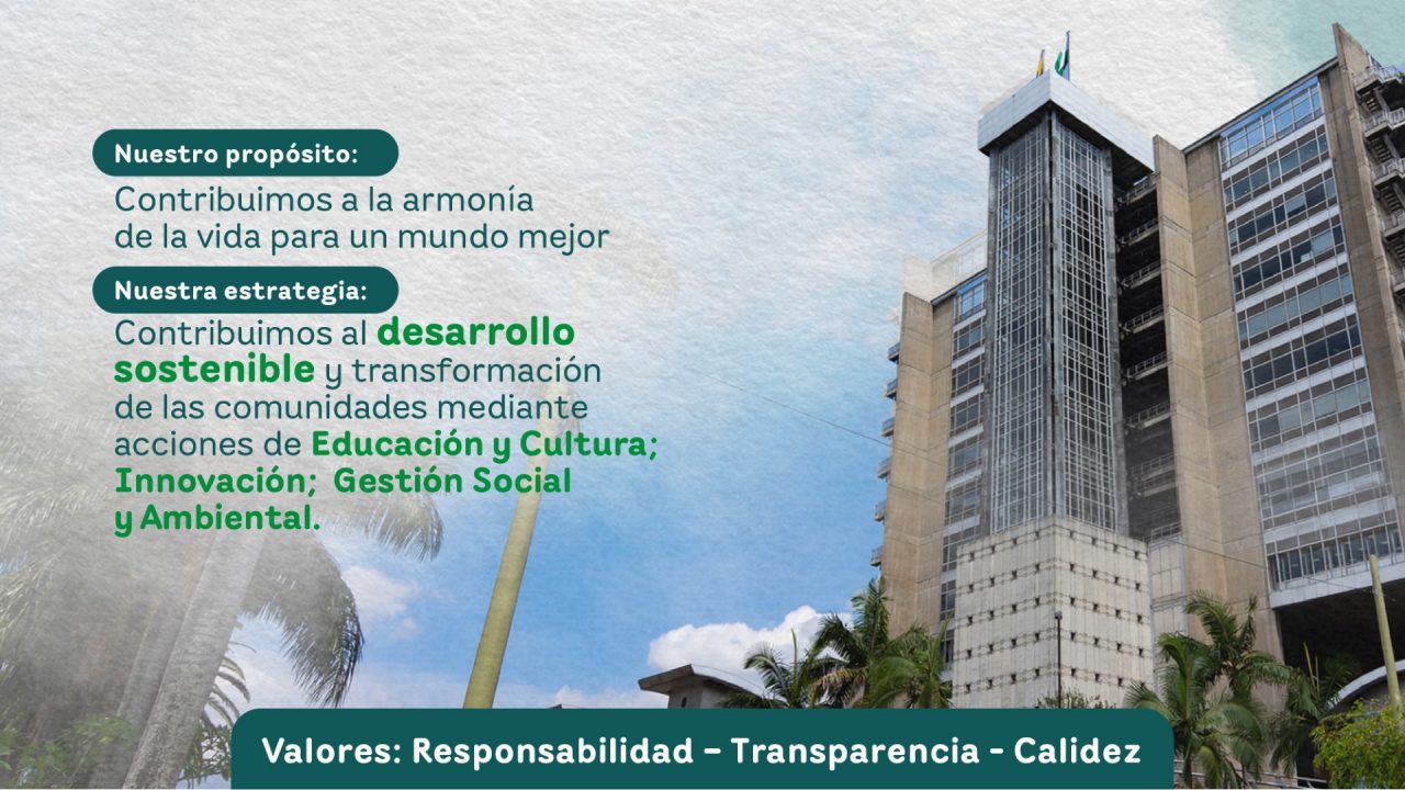 Infografía institucional con un edificio alto al fondo y texto que describe el propósito y la estrategia de la organización: contribuir a la armonía de la vida para un mundo mejor; promover el desarrollo sostenible y la transformación de las comunidades mediante educación y cultura, innovación y gestión social y ambiental. Valores: responsabilidad, transparencia y calidez.